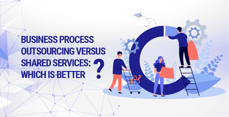 Business Process versus Shared Services: Which is Better?