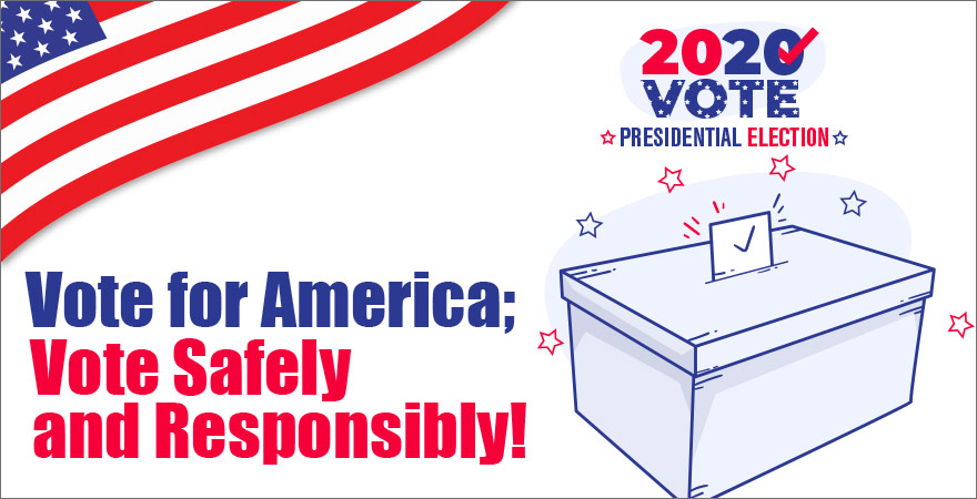 Vote for America; Vote Safely and Responsibly!