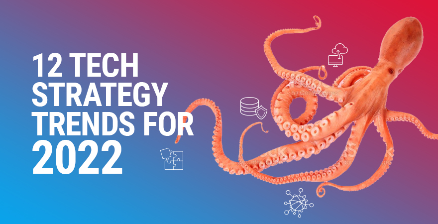 12 Tech Strategy Trends for 2022