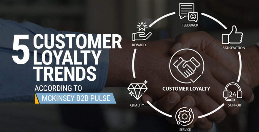 5 Customer Loyalty Trends – according to McKinsey B2B Pulse